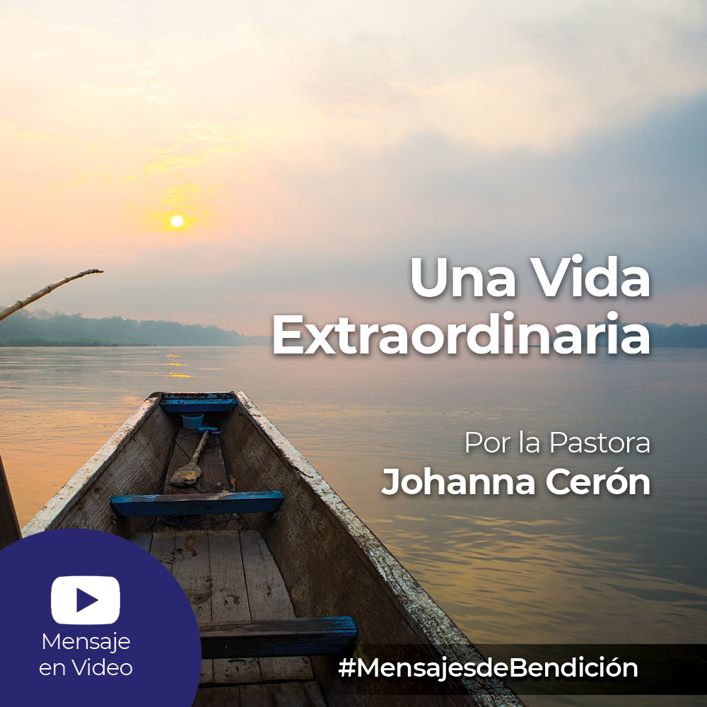 Una Vida Extraordinaria por la Pastora Johanna Ceron