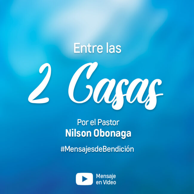 Entre las 2 Casas – Por el Pastor Nilson Obonaga